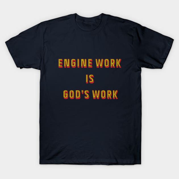 Engine work is gods work T-Shirt by Alan'sTeeParty